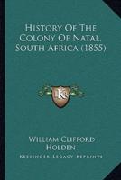 History Of The Colony Of Natal, South Africa (1855)