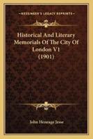 Historical And Literary Memorials Of The City Of London V1 (1901)