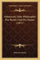 Naturrecht, Oder Philosophie Des Rechts Und Des Staates (1871)