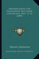 Abhandlungen Zur Philosophie Und Ihrer Geschichte, Heft 11-16 (1899)