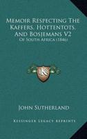 Memoir Respecting The Kaffers, Hottentots, And Bosjemans V2