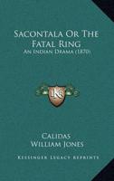 Sacontala Or The Fatal Ring