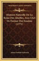 Histoire Naturelle De La Reine Des Abeilles, Avec L'Art De Former Des Essaims (1771)