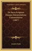 De Sacra Scriptura Eiusque Interpretatione Commentarius (1867)