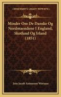 Minder Om De Danske Og Nordmaendene I England, Skotland Og Irland (1851)