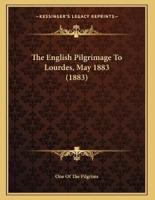 The English Pilgrimage To Lourdes, May 1883 (1883)