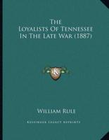 The Loyalists Of Tennessee In The Late War (1887)