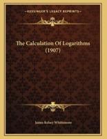 The Calculation Of Logarithms (1907)