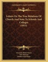 Letters On The True Relations Of Church And State To Schools And Colleges (1853)