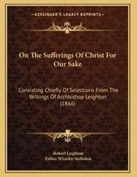 On The Sufferings Of Christ For Our Sake