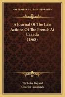 A Journal Of The Late Actions Of The French At Canada (1868)