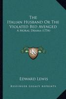 The Italian Husband Or The Violated Bed Avenged