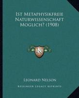 Ist Metaphysikfreie Naturwissenschaft Moglich? (1908)