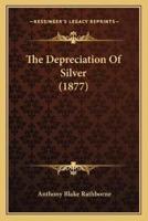 The Depreciation Of Silver (1877)
