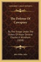 The Defense Of Cawnpore