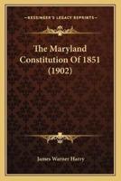 The Maryland Constitution Of 1851 (1902)