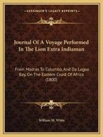 Journal Of A Voyage Performed In The Lion Extra Indiaman