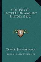 Outlines Of Lectures On Ancient History (1850)