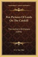 Pen Pictures Of Leeds On The Catskill