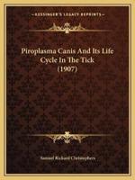 Piroplasma Canis And Its Life Cycle In The Tick (1907)