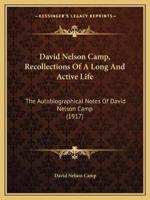 David Nelson Camp, Recollections Of A Long And Active Life