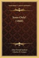 Jesus Only! (1860)