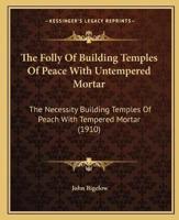 The Folly Of Building Temples Of Peace With Untempered Mortar