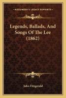 Legends, Ballads, And Songs Of The Lee (1862)