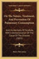 On The Nature, Treatment, And Prevention Of Pulmonary Consumption