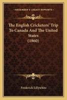 The English Cricketers' Trip To Canada And The United States (1860)