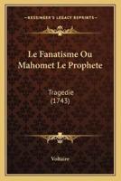 Le Fanatisme Ou Mahomet Le Prophete