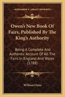 Owen's New Book Of Fairs, Published By The King's Authority