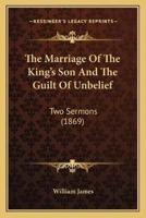 The Marriage Of The King's Son And The Guilt Of Unbelief