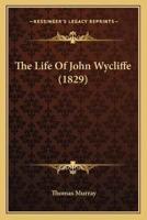 The Life Of John Wycliffe (1829)