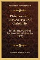 Plain Proofs Of The Great Facts Of Christianity