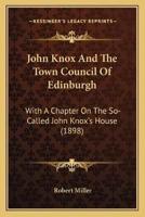 John Knox And The Town Council Of Edinburgh