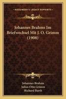 Johannes Brahms Im Briefwechsel Mit J. O. Grimm (1908)