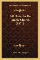 Half Hours In The Temple Church (1871)