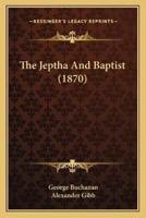 The Jeptha And Baptist (1870)