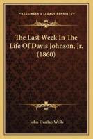 The Last Week In The Life Of Davis Johnson, Jr. (1860)