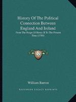 History Of The Political Connection Between England And Ireland
