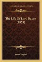 The Life Of Lord Bacon (1853)