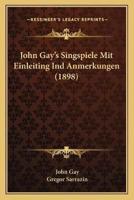 John Gay's Singspiele Mit Einleiting Ind Anmerkungen (1898)