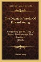 The Dramatic Works Of Edward Young