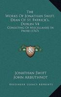 The Works Of Jonathan Swift, Dean Of St. Patrick's, Dublin V4