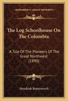 The Log Schoolhouse On The Columbia