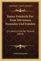 Kaiser Friedrich Der Erste Mit Seinen Freunden Und Feinden