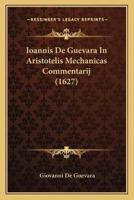 Ioannis De Guevara In Aristotelis Mechanicas Commentarij (1627)