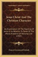Jesus Christ And The Christian Character