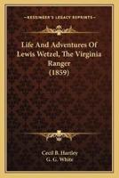 Life And Adventures Of Lewis Wetzel, The Virginia Ranger (1859)